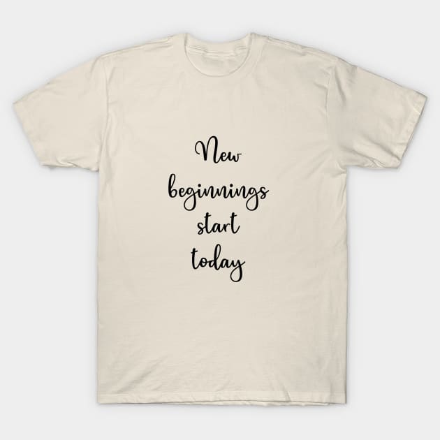 Motivational Quote New Beginnings Start Today Inspirational Text Design T-Shirt by ImaginativeDesigns